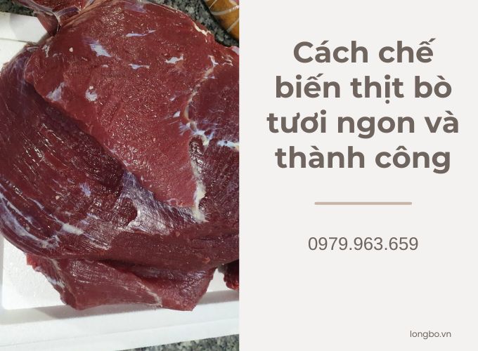 Cách chế biến thịt bò tươi ngon và thành công