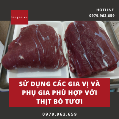 Sử dụng các gia vị và phụ gia phù hợp với thịt bò tươi